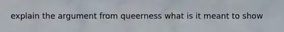 explain the argument from queerness what is it meant to show