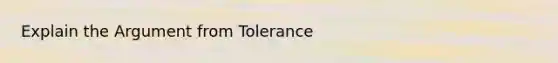Explain the Argument from Tolerance