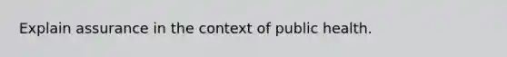 Explain assurance in the context of public health.