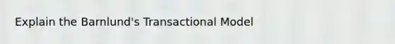 Explain the Barnlund's Transactional Model