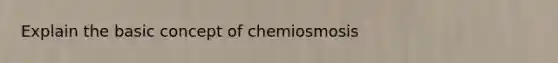 Explain the basic concept of chemiosmosis