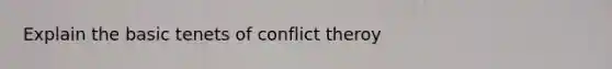 Explain the basic tenets of conflict theroy