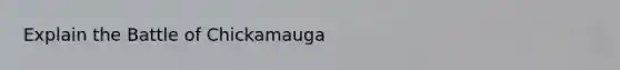 Explain the Battle of Chickamauga