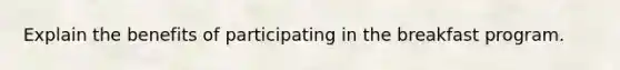 Explain the benefits of participating in the breakfast program.