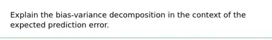 Explain the bias-variance decomposition in the context of the expected prediction error.