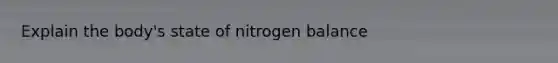 Explain the body's state of nitrogen balance