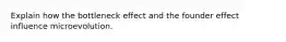 Explain how the bottleneck effect and the founder effect influence microevolution.