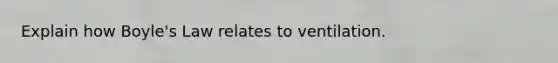 Explain how Boyle's Law relates to ventilation.