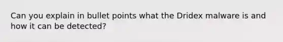 Can you explain in bullet points what the Dridex malware is and how it can be detected?