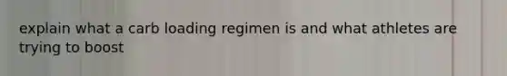 explain what a carb loading regimen is and what athletes are trying to boost