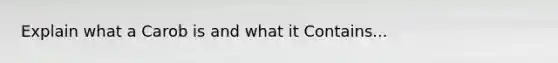 Explain what a Carob is and what it Contains...