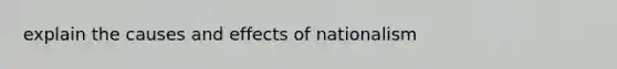 explain the causes and effects of nationalism