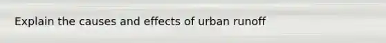 Explain the causes and effects of urban runoff