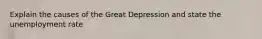 Explain the causes of the Great Depression and state the unemployment rate