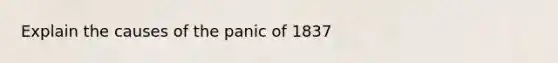 Explain the causes of the panic of 1837