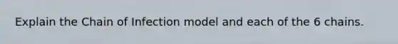 Explain the Chain of Infection model and each of the 6 chains.