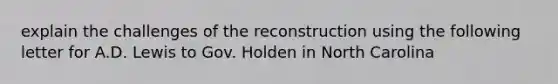 explain the challenges of the reconstruction using the following letter for A.D. Lewis to Gov. Holden in North Carolina