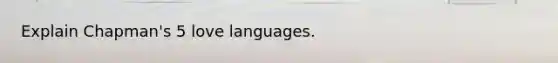 Explain Chapman's 5 love languages.