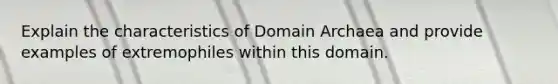 Explain the characteristics of Domain Archaea and provide examples of extremophiles within this domain.