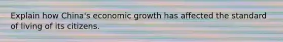 Explain how China's economic growth has affected the standard of living of its citizens.