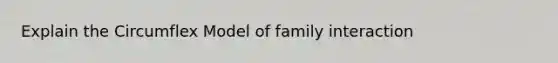 Explain the Circumflex Model of family interaction