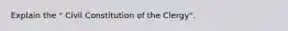 Explain the " Civil Constitution of the Clergy".