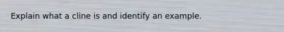 Explain what a cline is and identify an example.