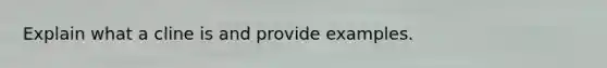 Explain what a cline is and provide examples.