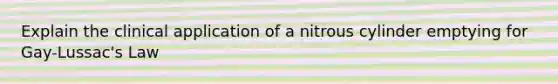 Explain the clinical application of a nitrous cylinder emptying for Gay-Lussac's Law