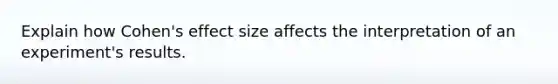 Explain how Cohen's effect size affects the interpretation of an experiment's results.