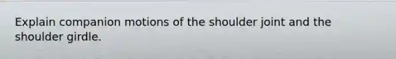 Explain companion motions of the shoulder joint and the shoulder girdle.