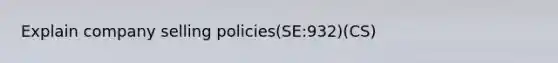 Explain company selling policies(SE:932)(CS)