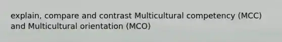 explain, compare and contrast Multicultural competency (MCC) and Multicultural orientation (MCO)