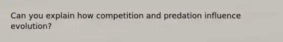 Can you explain how competition and predation influence evolution?