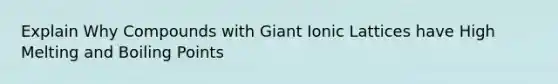 Explain Why Compounds with Giant Ionic Lattices have High Melting and Boiling Points