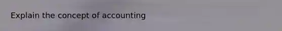 Explain the concept of accounting