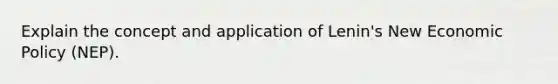 Explain the concept and application of Lenin's New Economic Policy (NEP).