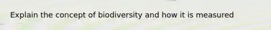 Explain the concept of biodiversity and how it is measured