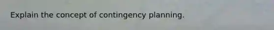 Explain the concept of contingency planning.