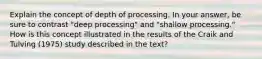 Explain the concept of depth of processing. In your answer, be sure to contrast "deep processing" and "shallow processing." How is this concept illustrated in the results of the Craik and Tulving (1975) study described in the text?