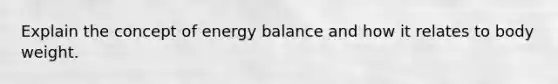 Explain the concept of energy balance and how it relates to body weight.