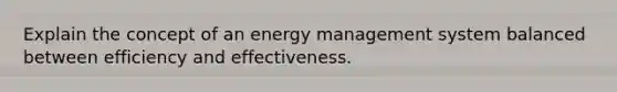 Explain the concept of an energy management system balanced between efficiency and effectiveness.