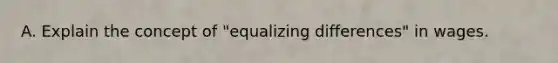 A. Explain the concept of "equalizing differences" in wages.