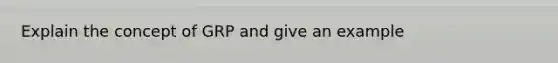 Explain the concept of GRP and give an example