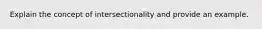 Explain the concept of intersectionality and provide an example.