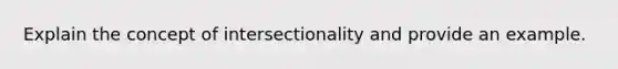 Explain the concept of intersectionality and provide an example.