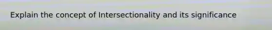 Explain the concept of Intersectionality and its significance