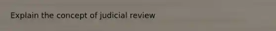 Explain the concept of judicial review