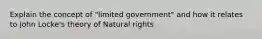 Explain the concept of "limited government" and how it relates to John Locke's theory of Natural rights