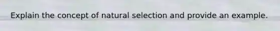 Explain the concept of natural selection and provide an example.